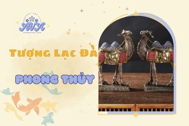 Tượng Lạc Đà phong thủy: Ý nghĩa, công dụng và cách bài trí