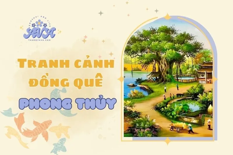 Tranh Cảnh Đồng Quê Phong Thủy 2025: Ý Nghĩa Và Cách Đặt Tranh
