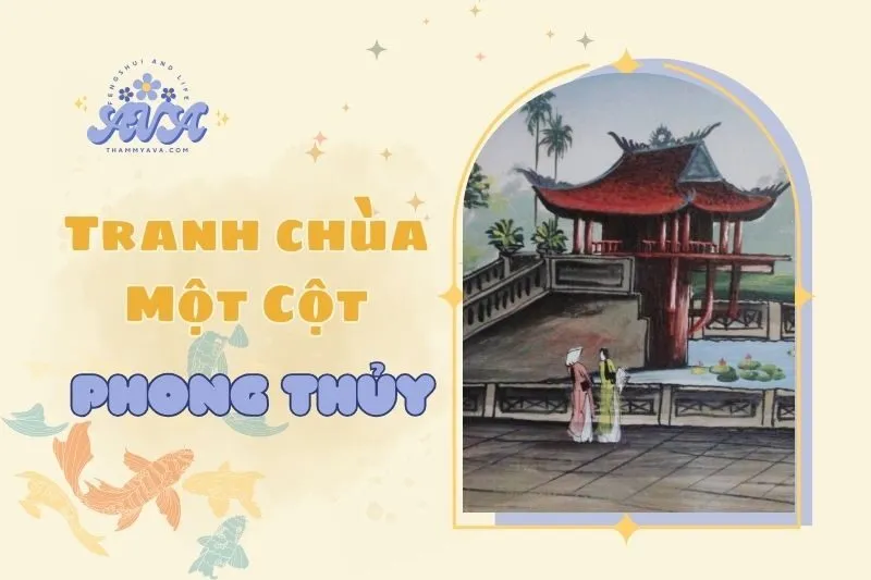 Tranh Chùa Một Cột Phong Thủy 2025: Ý Nghĩa Tác Dụng Phong Thủy