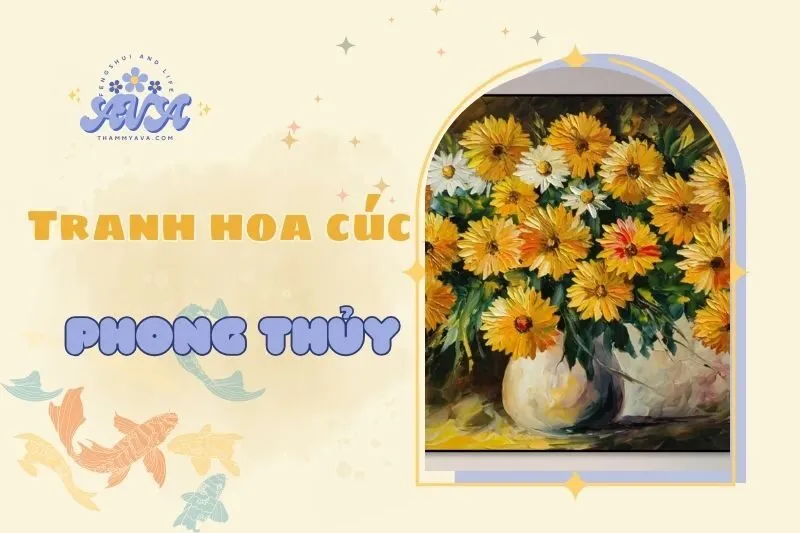 Tranh Hoa Cúc Phong Thủy 2025: Ý Nghĩa, Cách Đặt Tranh, Hợp Tuổi