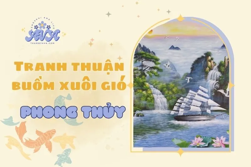 Tranh thuận buồm xuôi gió phong thủy 2025: Ý nghĩa & cách treo
