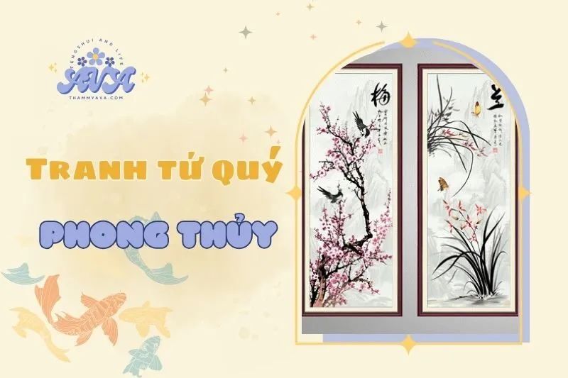 Tranh Tứ Quý Phong Thủy 2025: Ý Nghĩa, Cách Đặt Và Lưu Ý Quan Trọng